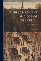 A Speech On the Subject of Slavery ...: 7 Sept. 1835 102192427X Book Cover