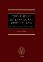 Treatise on International Criminal Law, Volume 1: Foundations and General Part 0192844261 Book Cover