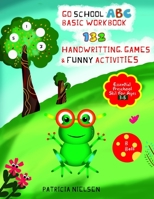 Go School Abc Basic Workbook, 132 Handwritting, Games & Funny Activites: Essential Preschool Skills for Ages 3-5 1710317302 Book Cover