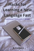 Hacks For Learning A New Language Fast: Functional Fluency In 2 Weeks B0CVSDLLVW Book Cover