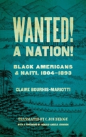 Wanted! A Nation!: Black Americans and Haiti, 1804-1893 0820365890 Book Cover