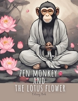 Zen Monkey and The Lotus Flower Coloring Book: 50 Mindful Coloring Pages Featuring Zen Monkey Tranquil Meditating , Blossoming Lotus Flowers, for Adult Escapes ,Relaxation and Stress Relief B0CSZGK2N8 Book Cover
