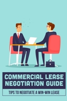 Commercial Lease Negotiation Guide: Tips To Negotiate A Win-Win Lease: Tenant Leasing Guide B09BLXWPYH Book Cover