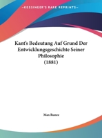 Kant's Bedeutung Auf Grund Der Entwicklungsgeschichte Seiner Philosophie (1881) 1141820897 Book Cover