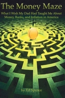 The Money Maze: What I Wish My Dad Had Told Me About Money, Banks, and Inflation in America B0HGMJFQGG Book Cover