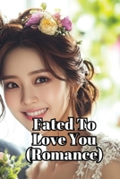 Fated To Love You (Romance) B0DSLY5HNP Book Cover