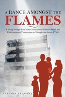 A Dance Amongst The Flames: A Young Foreign-Born Mom's Journey from Terrorist Attack and US Government Victimization to Triumph over Severe PTSD 0578581515 Book Cover