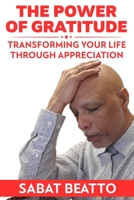 The Power of Gratitude: Transforming Your Life through Appreciation B0C1J9ZSLH Book Cover