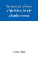 The sermons and conferences of John Tauler of the order of Preachers surnamed "The Illuminated Doctor"; being his spiritual doctrine 9354042414 Book Cover