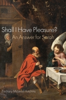 Shall I Have Pleasure?: An Answer for Sarah 1589588193 Book Cover