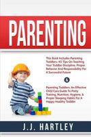 Parenting: Parenting Toddlers Bundle Series: 40 Tips On Teaching Your Toddler Discipline, Proper Behavior And Responsibility For 1537324365 Book Cover