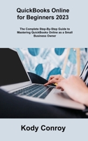 QuickBooks Online for Beginners 2023: The Complete Step-By-Step Guide to Mastering QuickBooks Online as a Small Business Owner 1806306204 Book Cover