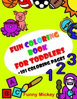 Fun coloring book for toddlers: 101 pages with Large and Simple drawings, shapes, letters, colors and places of the world that will entertain and amus B088BJR912 Book Cover