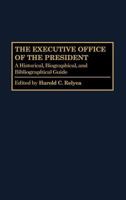 The Executive Office of the President: A Historical, Biographical, and Bibliographical Guide (The Greenwood Encyclopedia of the Federal Government) 0313264767 Book Cover