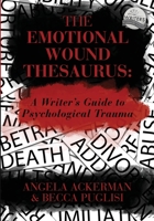 The Emotional Wound Thesaurus: A Writer's Guide to Psychological Trauma 0989772594 Book Cover