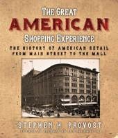 The Great American Shopping Experience: The History of American Retail from Main Street to the Mall 1610359917 Book Cover