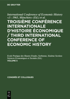 Troisième Conférence Internationale d'Histoire Économique / Third International Conference of Economic History. Volume 5 3112466632 Book Cover