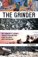 The Grinder: One Community's Journey Through Pain and Hope from the Great Haiti Earthquake 1492104906 Book Cover