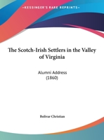 The Scotch-Irish Settlers in the Valley of Virginia: Alumni Address 1161954848 Book Cover