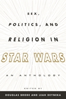 Sex, Politics, and Religion in Star Wars: An Anthology 081088514X Book Cover