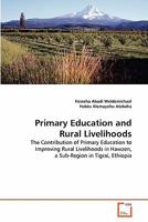 Primary Education and Rural Livelihoods: The Contribution of Primary Education to Improving Rural Livelihoods in Hawzen, a Sub-Region in Tigrai, Ethiopia 3639328353 Book Cover