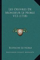 Les Oeuvres De Monsieur Le Noble V13 (1718) 1166202968 Book Cover