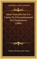 Idees Generales Sur Les Causes De L'Aneantissement De L'Imprimerie (1806) 1120409020 Book Cover