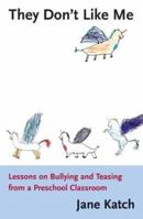 They Don't Like Me: Lessons on Bullying and Teasing from a Preschool Classroom 0807023213 Book Cover