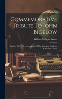 Commemorative Tribute To John Bigelow: Read In The 1917 Lecture Series Of The American Academy Of Arts And Letters 102043791X Book Cover