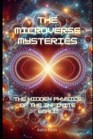 The Microverse Mysteries: The Hidden Physics of the Infinite Small B0DZPB95NX Book Cover