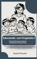 Educando con Propósito 1: Guía Práctica para Madres Cristianas en Homeschool (Spanish Edition) 1736054074 Book Cover