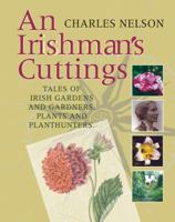 An Irishman's Cuttings: Tales Of Irish Gardens And Gardeners, Plants And Plant Hunters 1848890052 Book Cover