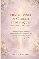 DEVOTIONNEL DE CARÊME ET DE PÂQUES POUR LES FEMMES 2026 2: Un guide quotidien de foi avec des passages bibliques, des prières, des questions de ... la croissance spirituelle (French Edition) B0GJRW18HX Book Cover