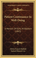 Patient Continuance In Well-Doing: A Memoir Of Elihu W. Baldwin 1104362260 Book Cover