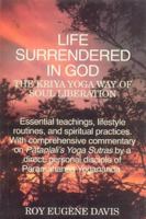 Life Surrendered in God: The Philosophy and Practices of Kriya Yoga 0877072469 Book Cover