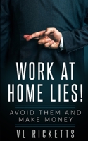 Work At Home Lies: Avoid Them And Make Money B0948RP9QT Book Cover