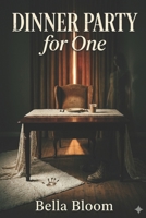 Dinner Party for One: A Psychological Thriller Where Guests Never Leave (Spooky Stories) B0GYZ8SRV4 Book Cover