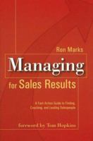 Managing for Sales Results: A Fast Action Guide for Finding, Coaching, and Leading Salespeople 0977370704 Book Cover