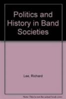 Politics and History in Band Societies (Msh) 0521284120 Book Cover