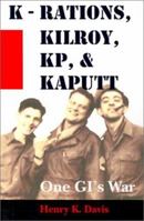 K-Rations, Kilroy, Kp, and Kaputt: One Gi's War 0759651566 Book Cover