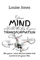 Your Mind Holds the Keys to Your Transformation: Be your own driver, take full control of your life. B0BDG8JGF7 Book Cover