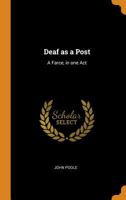 Deaf as a Post: A Farce, in one Act 1021461911 Book Cover