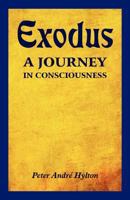 Exodus - A Journey In Consciousness: A Journey In Consciousness 1465362878 Book Cover