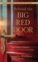 Behind the Big Red Door : From Trauma to Success-Personally, Professional, and Spiritually 1966168209 Book Cover