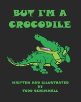 But I'm A Crocodile B0CC7L2P96 Book Cover