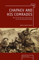 Chapaev and his Comrades: War and the Russian Literary Hero Across the Twentieth Century 1618118226 Book Cover