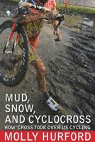 Mud, Snow, And Cyclocross: How 'Cross Took Over U.S. Cycling 1937565351 Book Cover