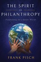 The Spirit of Philanthropy: Fundraising for a Better World 1642255483 Book Cover