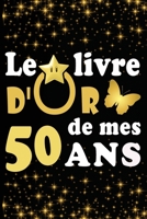 Le Livre d'Or de mes 50 ans: cadeau pour femme/ cadeau pour homme/ cadeau pour ami/ cadeau pour amie/ cadeau anniversaire 50 ans/cadeau Anniversaire pour femme/cadeau Anniversaire pour homme/ cadeau A B084DG2WHB Book Cover