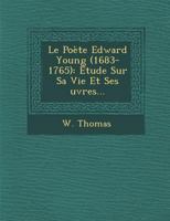 Le Poete Edward Young (1683-1765): Etude Sur Sa Vie Et Ses Uvres... 1021601047 Book Cover